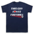 THIS GUY LOVES FOOTBALL SLOGAN SPORTS LOVER SOCCER COOL MENS & WOMENS T-SHIRT