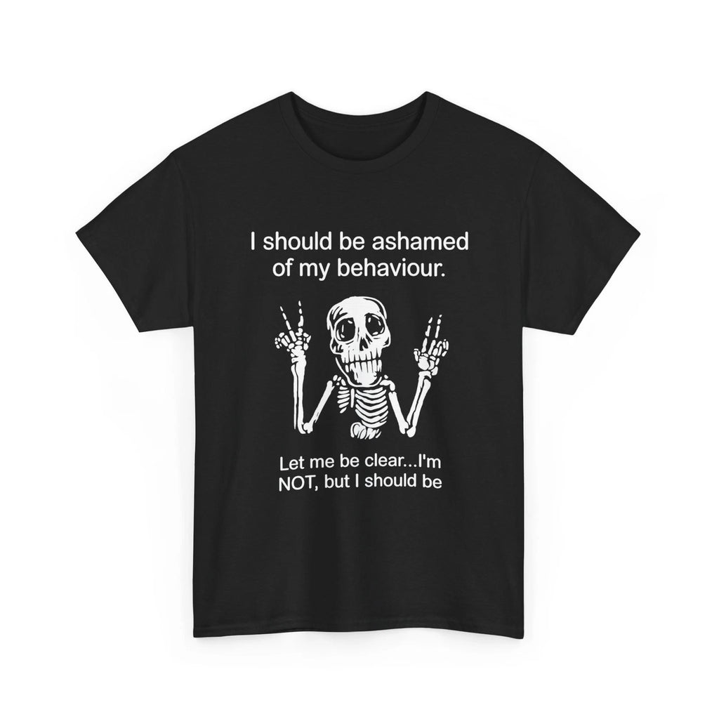 Skeleton Funny T-Shirt, I Should Be Ashamed of My Behavior Let Me Be Clear Shirt