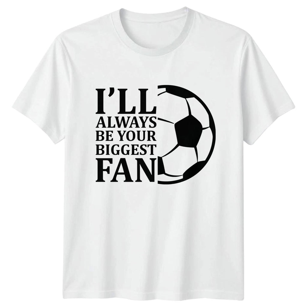 Ill Always Be Your Biggest T-Shirt Soccer Fan Soccer Birthday Gift For Him