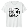Ill Always Be Your Biggest T-Shirt Soccer Fan Soccer Birthday Gift For Him