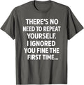 Funny Sarcastic No Need to Repeat Yourself Quote Unisex T-Shirt