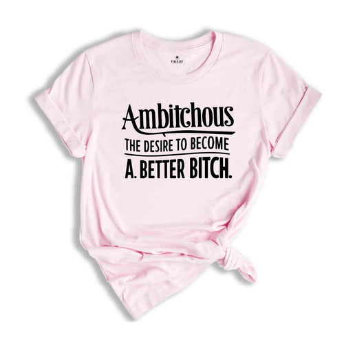 Ambitchous Shirt, Funny Shirt, Definition Shirt, Sarcastic Shirt, Positive Shirt
