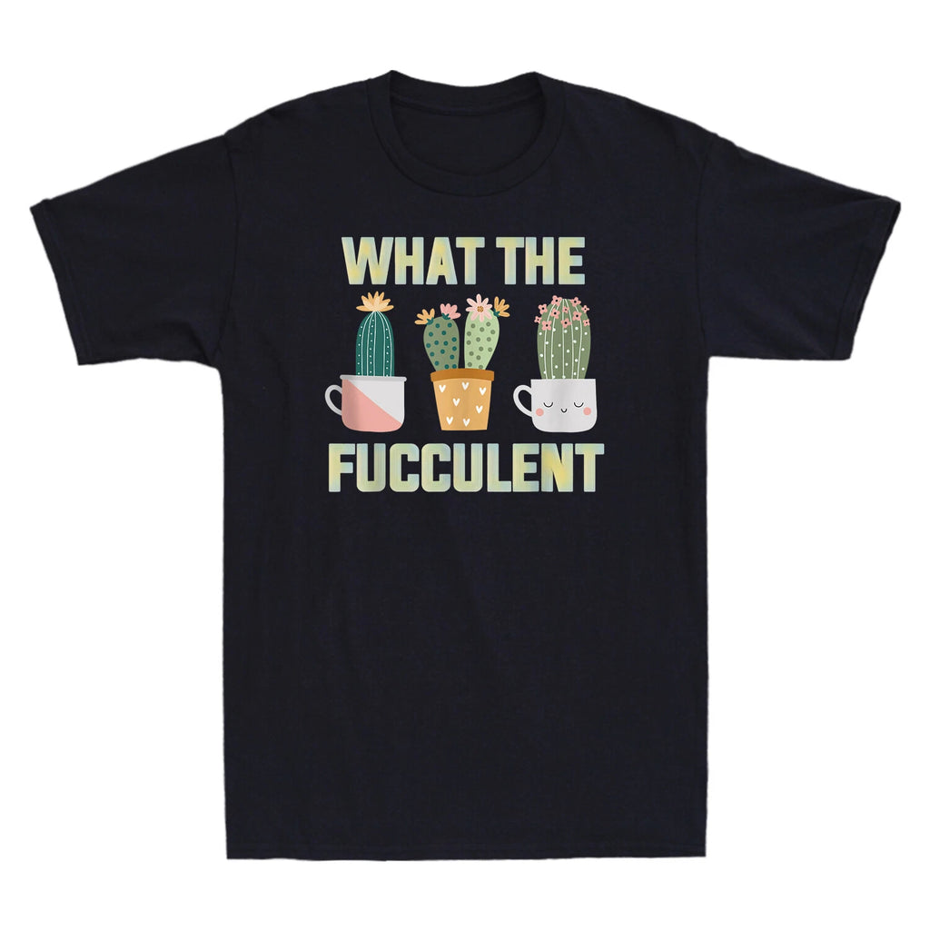 What The Fucculent Boho Cactus Succulent Plants Funny Men's Short Sleeve T-Shirt