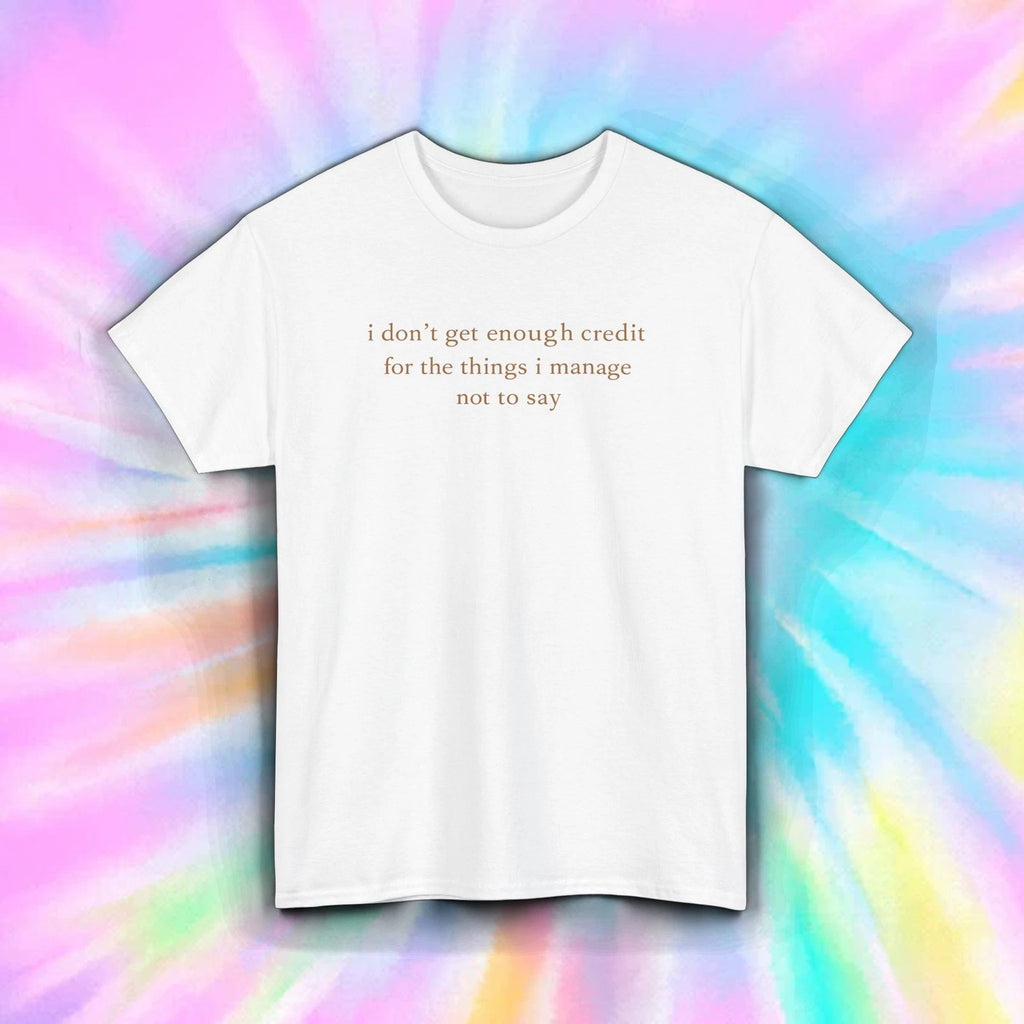 Sarcastic Quote Shirt I Dont Get Enough Credit Funny Saying Tee S-5XL