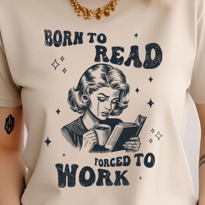 Born to Read Forced to Work Funny, Sarcastic, Tshirt, Book lover, Bookish