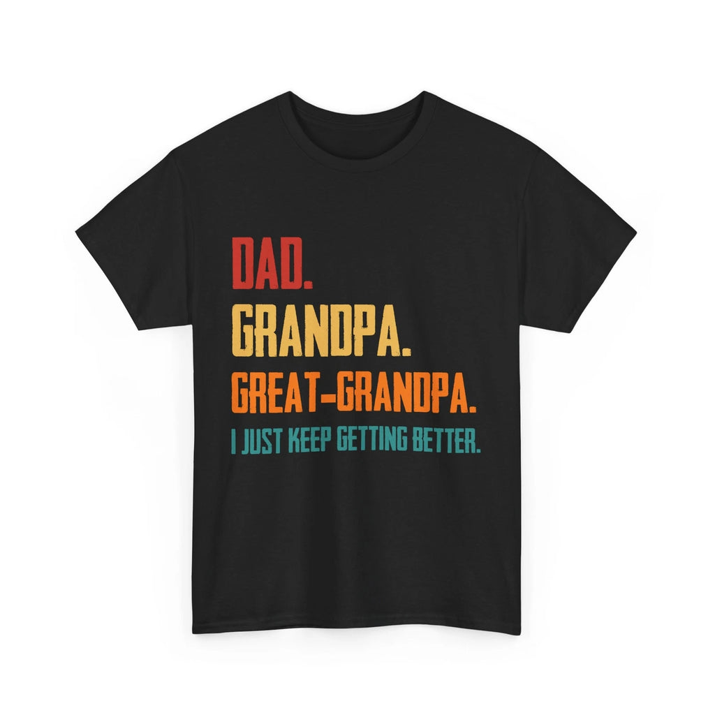 Dad Grandpa Great Grandpa I Just Keep Getting Better Grandfather Shirt