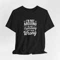I'm Not Arguing With You Quote Unisex Tee - Motivational T-Shirt