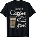 You Call it Coffee Call it Dad Fuel Funny Coffee Dad Gift Unisex T-Shirt