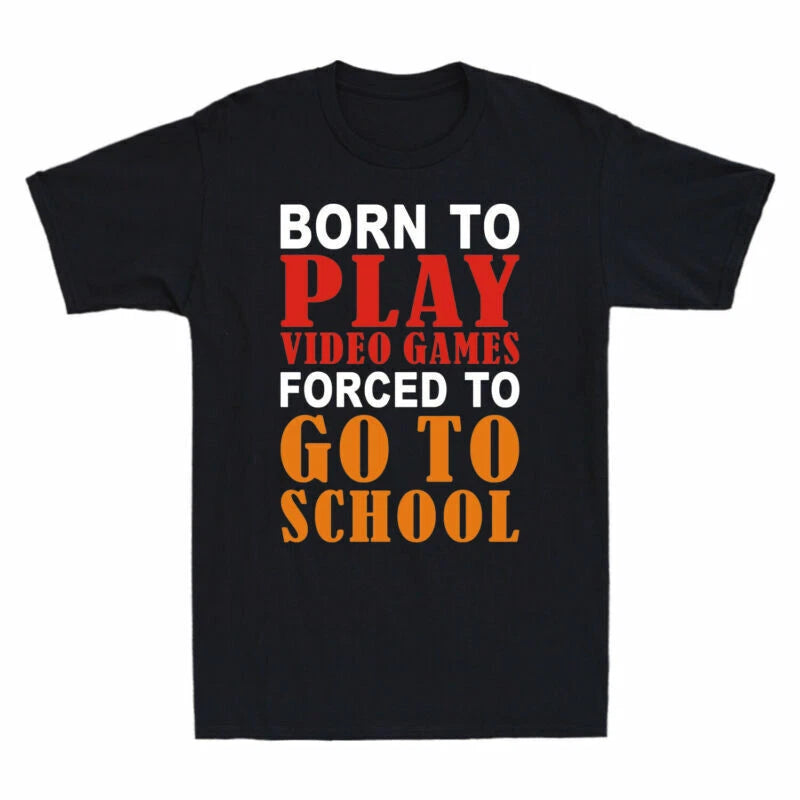 T-Shirt Born To To Play To Funny Go School Games Gamer Video Forced Men's Gift