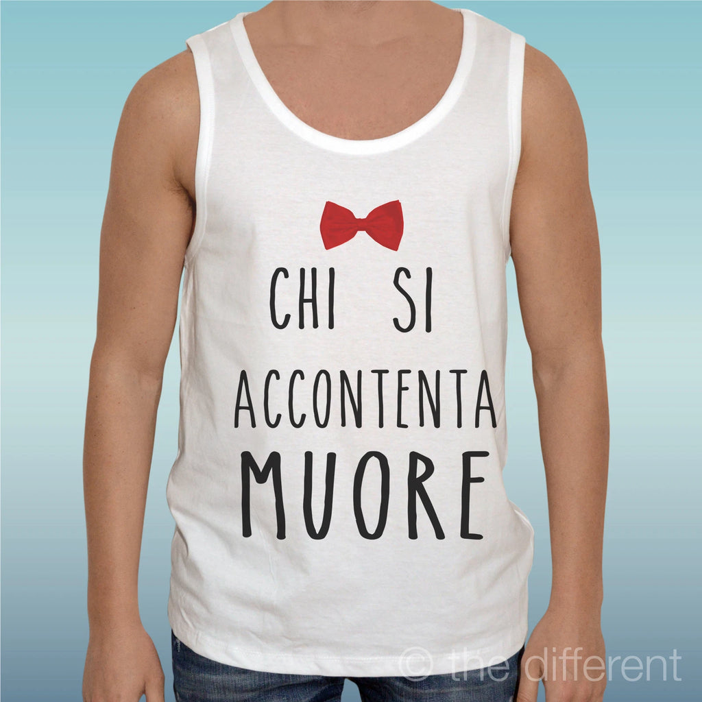 Canotta T-Shirt " Sentence Who Si Accontenta Muore " Gift Idea Road To Happiness