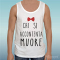 Canotta T-Shirt " Sentence Who Si Accontenta Muore " Gift Idea Road To Happiness