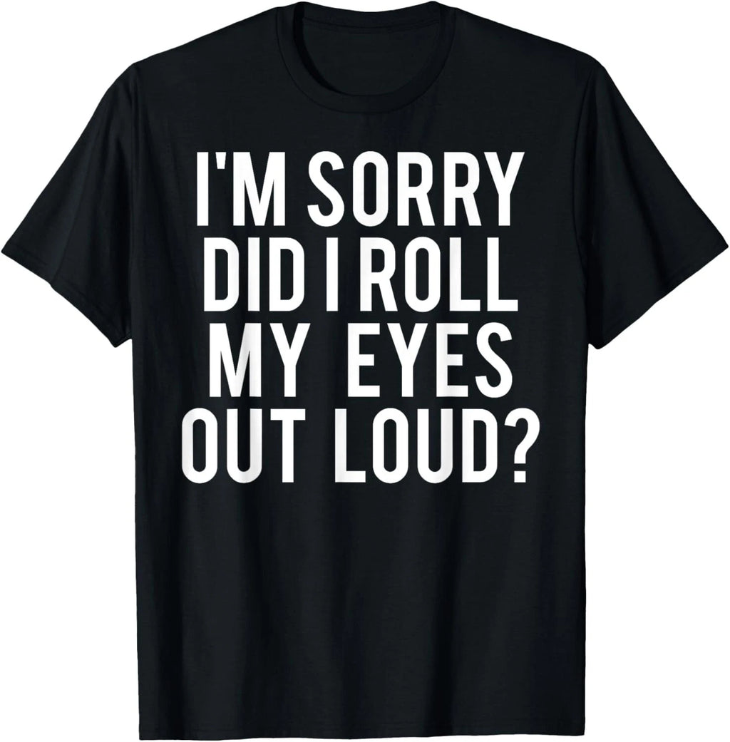 Did I roll my eyes out loud T Shirt Funny sarcastic gift tee Gift Unisex T-Shirt