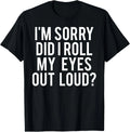 Did I roll my eyes out loud T Shirt Funny sarcastic gift tee Gift Unisex T-Shirt