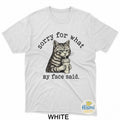Sorry For What My Face Said Funny Sarcastic Quote Cat T-Shirt