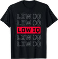 Sarcastic Quote Low IQ for Men and Women. Funny Low IQ T-Shirt