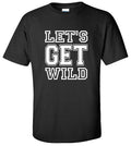 Let's Get Wild T-Shirt Adult Humor Funny Party Statement Graphic Tee