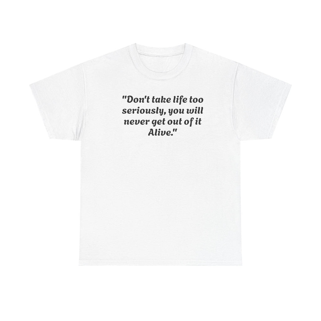 Funny Quote Unisex Heavy Cotton Tee - 'Don't Take Life Too Seriously' Shirt
