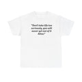 Funny Quote Unisex Heavy Cotton Tee - 'Don't Take Life Too Seriously' Shirt