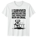 I Survived Another Meeting That T-Shirt Workplace Sarcasm Office Humor Birthday