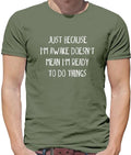 Just Because I'm Awake Not Ready To Do Things - Mens T-Shirt - Funny Lazy