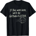 If Paul were Here We'd Be Getting A Letter Christian Humor T-Shirt