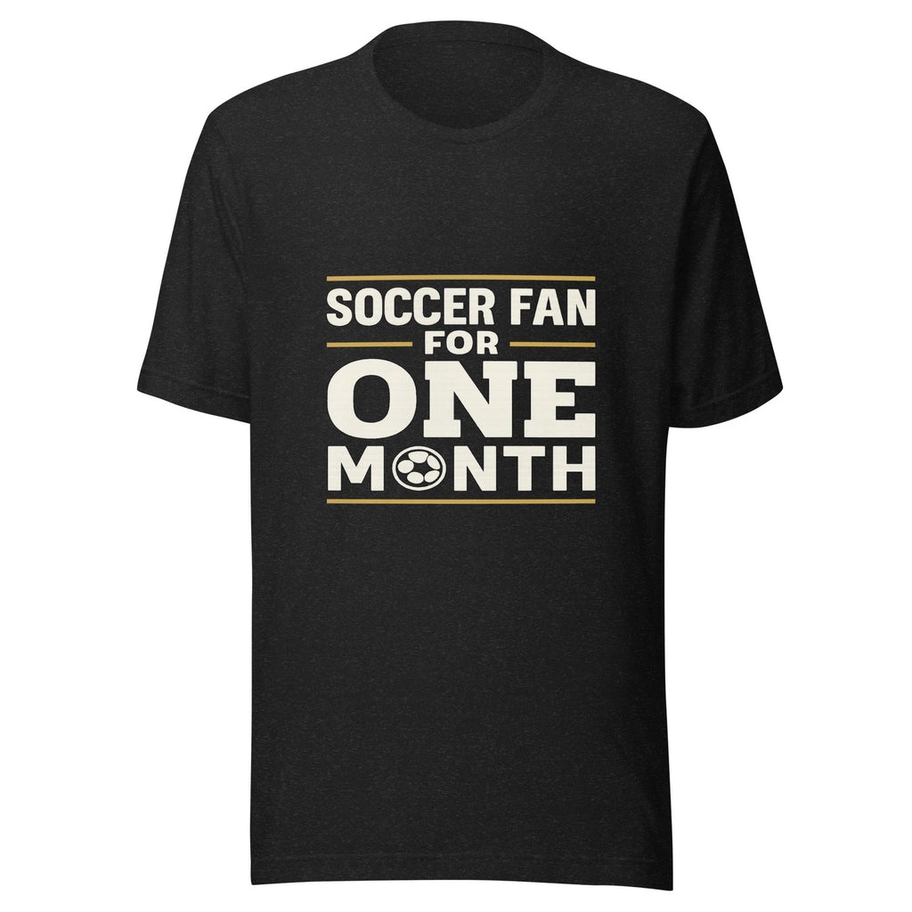 Soccer Fan For One Month — every 4 years