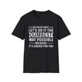 Sarcastic Quote Let's Do It The Dumbest Way Possible T-Shirt