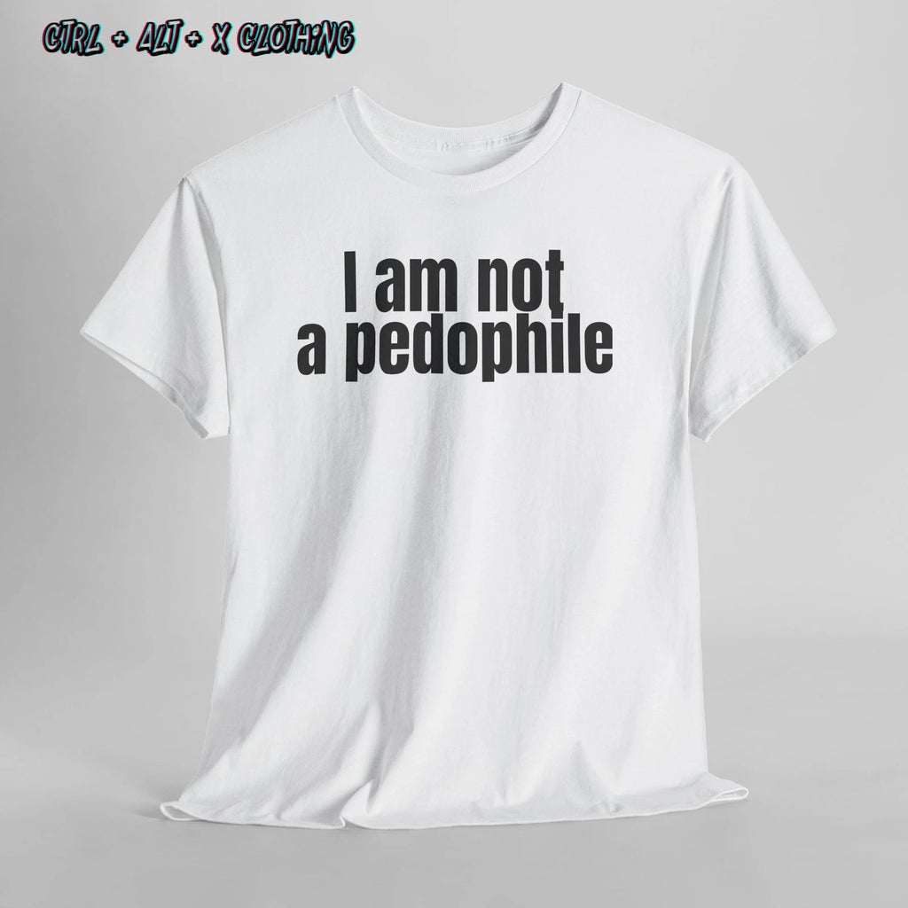 I Am Not a Pedophile Bold Irony Tee, Funny Unisex Statement Shirt, dark humour