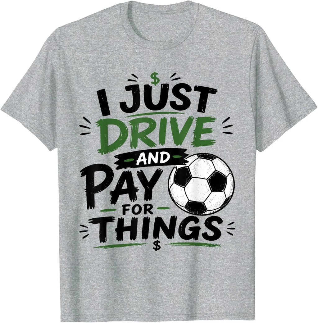 I Just Drive and Pay for Things Funny Football Soccer Dads T-Shirt
