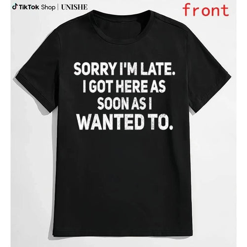 100% Cotton Sarcastic T-Shirt – Sorry I'm Late, I Got Here As Soon As I Wanted T