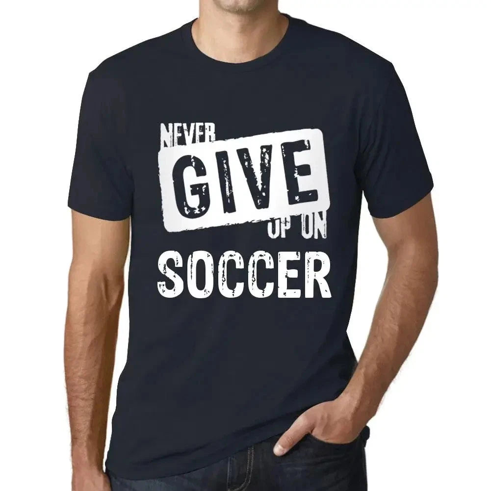 Men's Graphic T-Shirt Never Give Up On Soccer Eco-Friendly Limited Edition