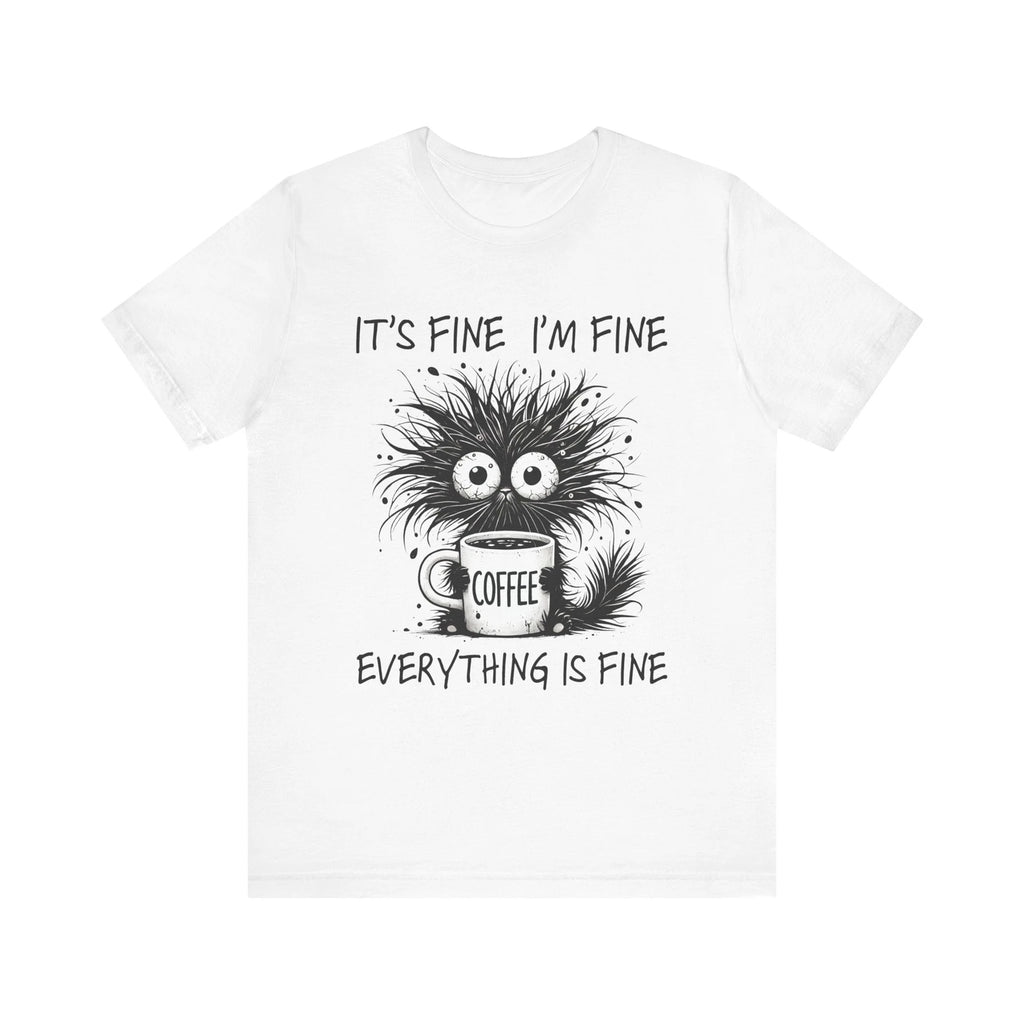 Funny Coffee Lover Tee, It's Fine I'm Fine Graphic Shirt
