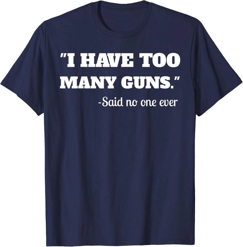 I Have To Many Guns Funny Gun Lover Range Cool T-Shirt