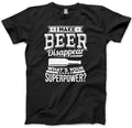 I Make Beer Disappear What's Your Superpower? Mens Unisex T-Shirt