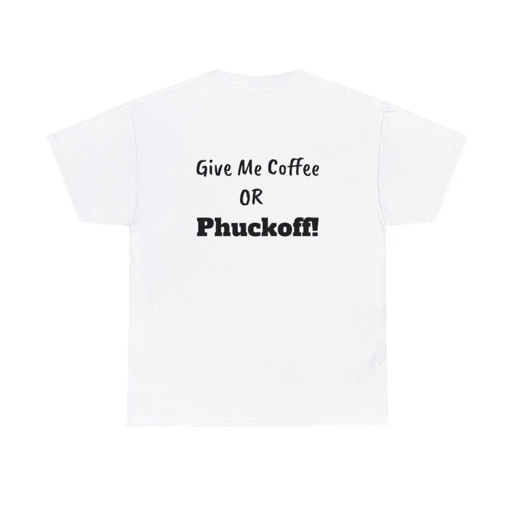 Give Me Coffee Or Phuckoff! Unisex Heavy Cotton Tee T-Shirt Funny Joke Sarcastic