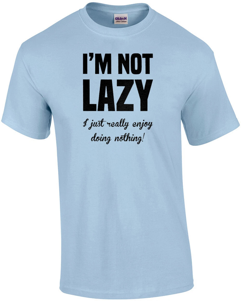 I'm not lazy - I just really enjoy doing nothing. funny sarcastic t-shirt