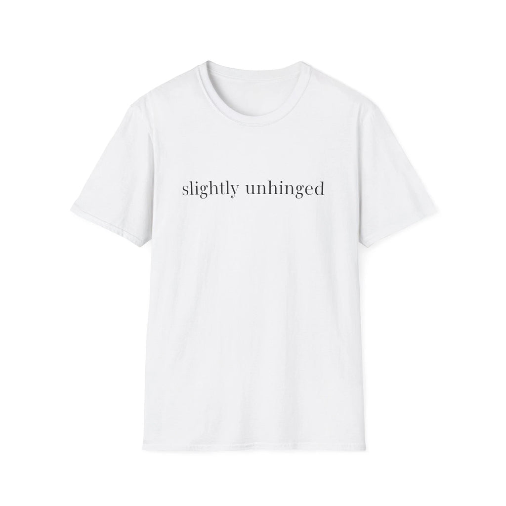 slightly unhinged T-Shirt | minimalist text tee