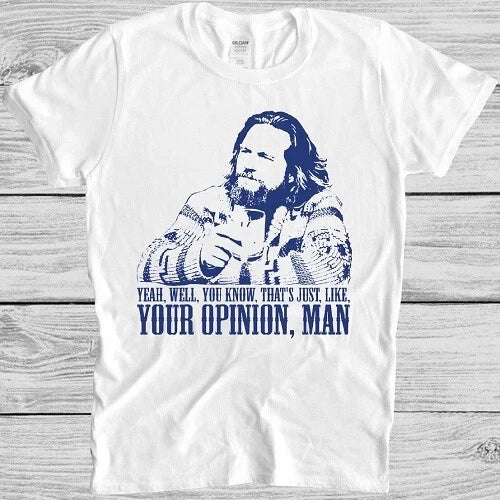 The Big Lebowski T Shirt Movie Quote Funny The Dude Well That's Just Like M85