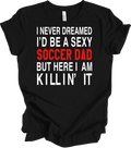 Sexy Soccer Dad Shirt - Funny Gift for Soccer Dads