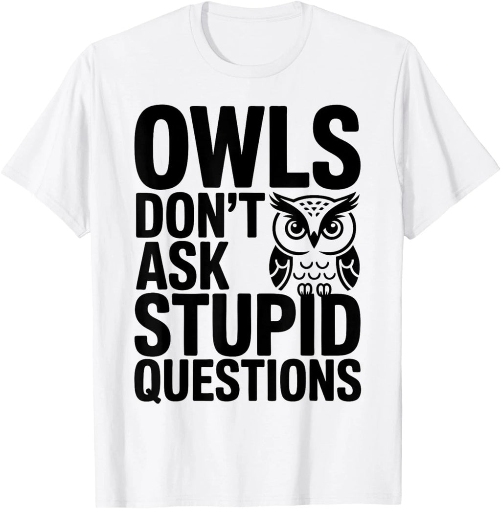 Owls Don_t Ask Stupid Questions Gift Unisex T-Shirt