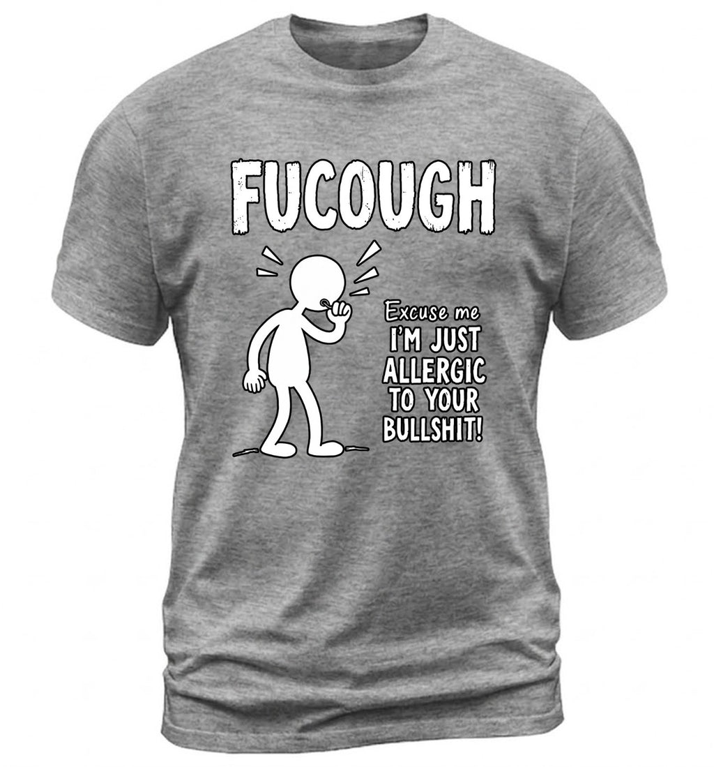 "Fucough" Funny Sarcastic Quote T-Shirt Allergic To BS Adult Humor Graphic Tee