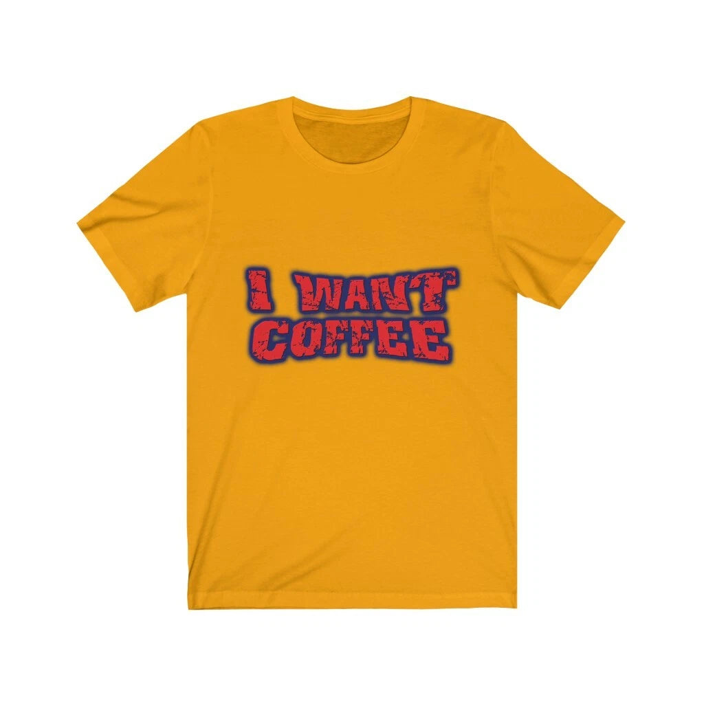 Happy Attitudes - I Want Coffee Short-Sleeve Unisex T-Shirt