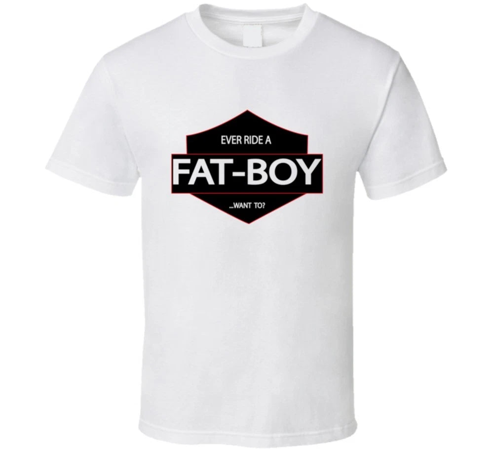 Ever Ride a Fat Boy Want To Funny Biker Humor Tee T Shirt