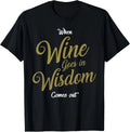 Funny Wine Wisdom Joke Saying Gift for Wine Lovers T-Shirt