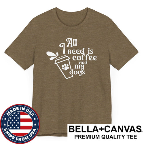 All I Need Is Coffee and My Dogs Funny Cute Pet Owner T-Shirt