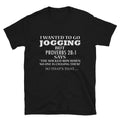 I WANTED TO GO JOGGING Sarcastic Sarcasm Funny T-Shirt