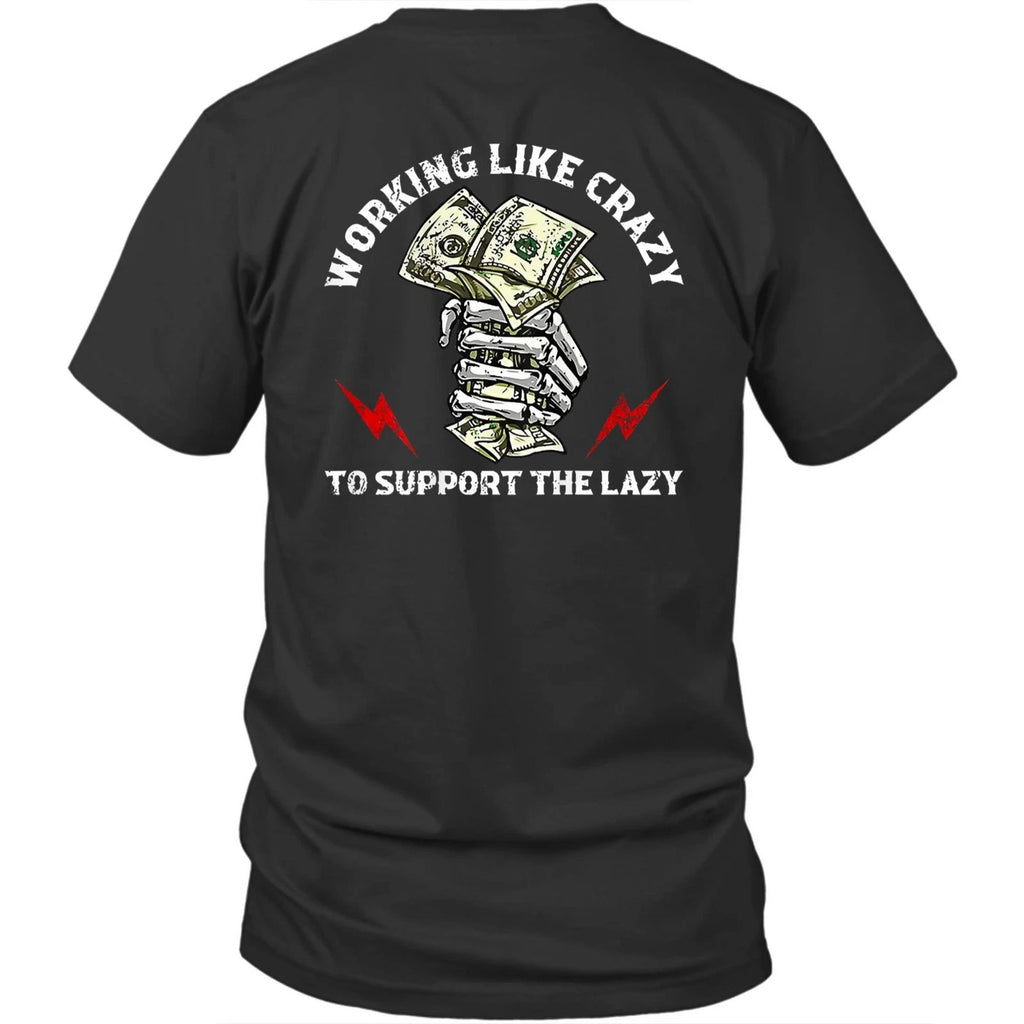 Printed On Back Working Like Crazy To Support Lazy Unisex Shirt Gift