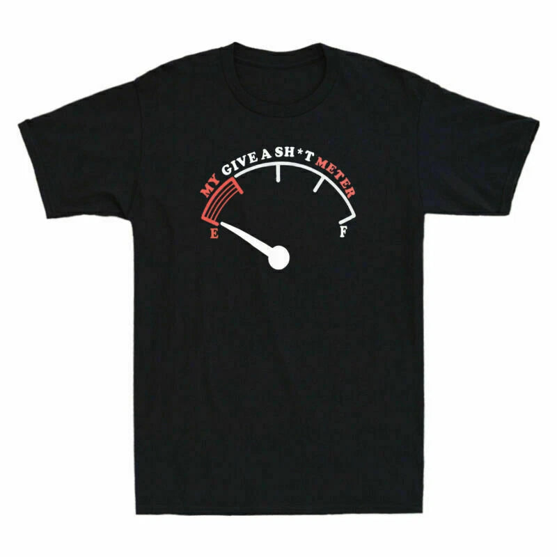 My Give a Sh*t Meter is Empty Men's T-Shirt Funny Sarcastic Saying Comment Joke