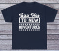 Say Yes To New Adventures T Shirt Motivational Tee Graphic Funny Quotes