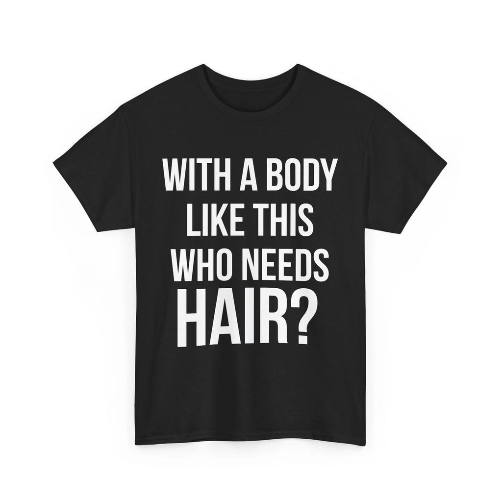 Bald Dad Shirt, With A Body Like This Who Needs Hair Funny Tee, Father's Day Tee